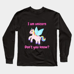 I am unicorn, don't u know? Long Sleeve T-Shirt